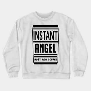 Instant angel, just add coffee Crewneck Sweatshirt